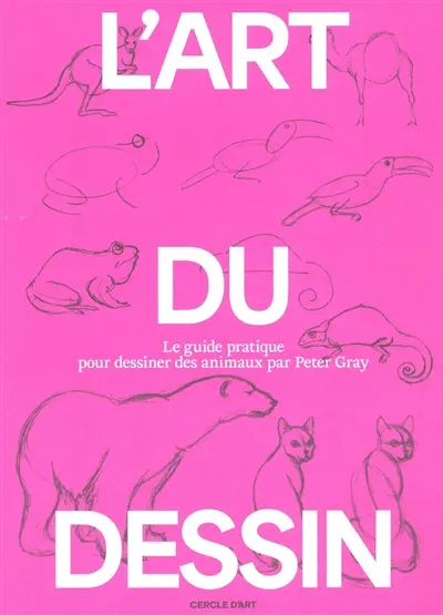 L'art du dessin. Vol. 3. Le guide pratique pour dessiner des animaux