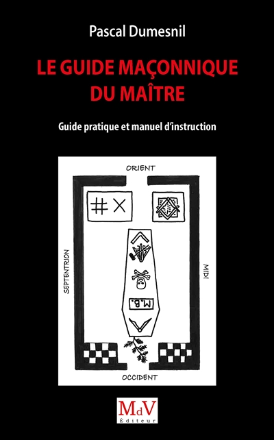 Le guide maçonnique du maître : guide pratique et manuel d'instruction