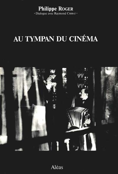 Au tympan du cinéma : dialogue avec Raymond Chirat