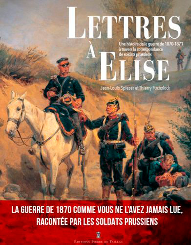 Lettres à Elise : une histoire de la guerre de 1870-1871 à travers la correspondance de soldats prussiens