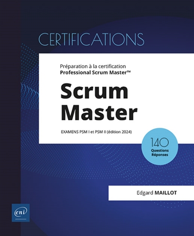 Scrum Master : examens PSM I et PSM II : préparation à la certification Professional Scrum Master, 160 questions réponses