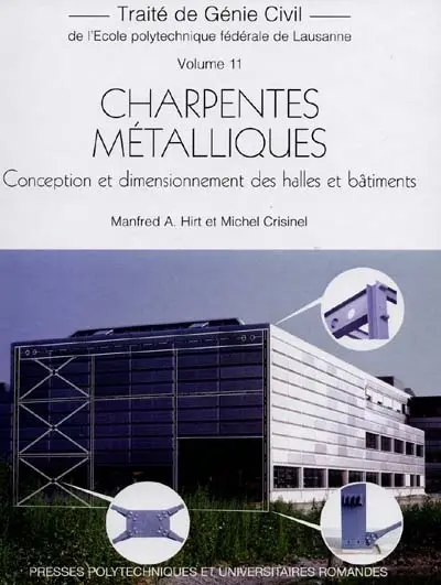 Traité de génie civil de l'Ecole polytechnique fédérale de Lausanne. Vol. 11. Charpentes métalliques : conception et dimensionnement des halles et bâtiments