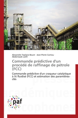 Commande prédictive d'un procédé de raffinage de pétrole (FCC) : Commande prédictive d'un craqueur catalytique à lit fluidisé (FCC) et estimation des paramètres-clés