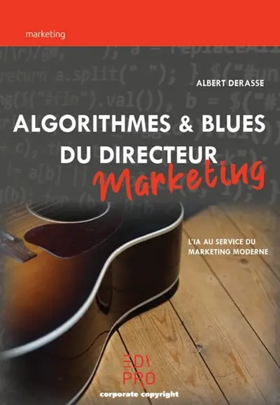 Algorithmes & blues du directeur marketing : l'IA au service du marketing moderne