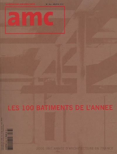 AMC, le moniteur architecture, n° 166. Les 100 bâtiments de l'année : 2006, une année d'architecture en France