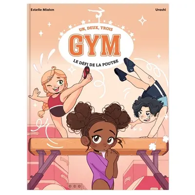 Un, deux, trois gym. Vol. 1. Le défi de la poutre