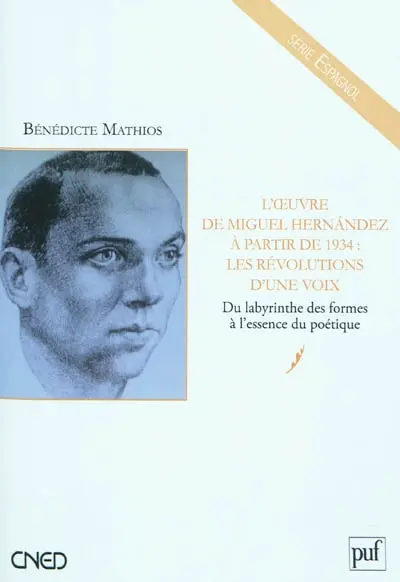 L'oeuvre de Miguel Hernandez à partir de 1934 : les révolutions d'une voix : du labyrinthe des formes à l'essence du poétique