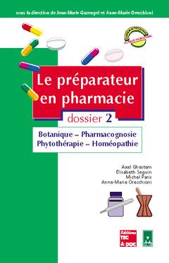 Le préparateur en pharmacie : guide théorique et pratique. Vol. 2. Botanique, pharmacognosie, phytothérapie, homéopathie
