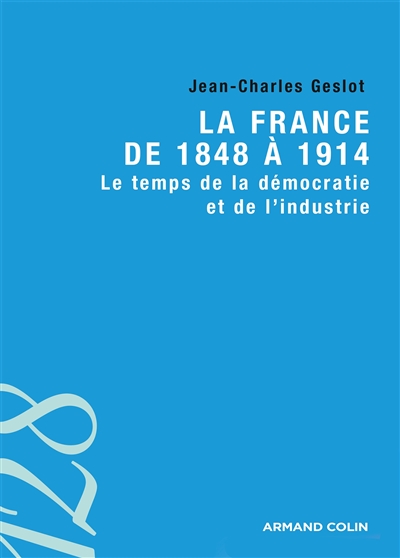 La France de 1848 à 1914 : le temps de la démocratie et de l'industrie