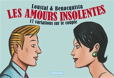 Les amours insolentes : 17 variations sur le couple