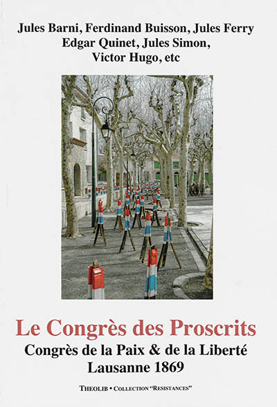 Le Congrès des proscrits : Congrès de la paix & de la liberté, Lausanne, 1869