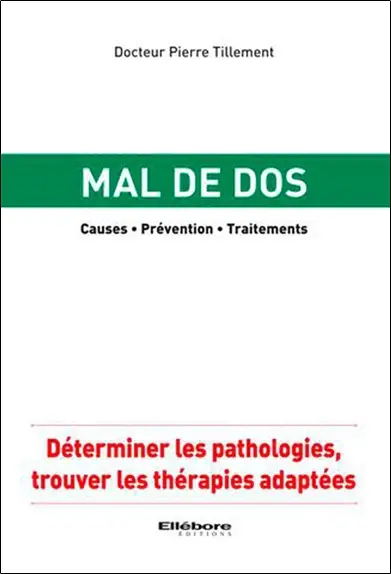 Mal de dos : causes, prévention, traitements : déterminer les pathologies, trouver les thérapies adaptées