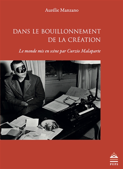 Dans le bouillonnement de la création : le monde mis en scène par Curzio Malaparte (1898-1957)