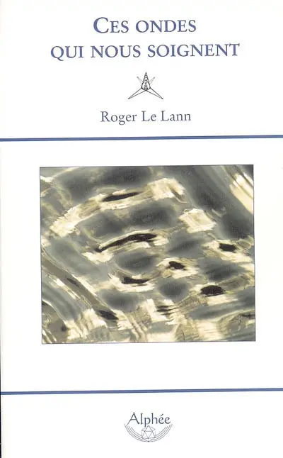 Ces ondes qui nous soignent : la géobiologie