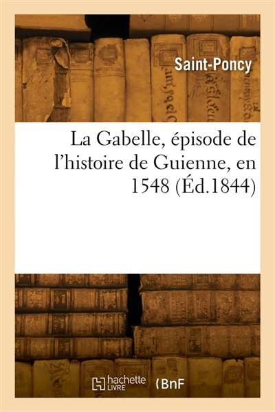La Gabelle, épisode de l'histoire de Guienne, en 1548