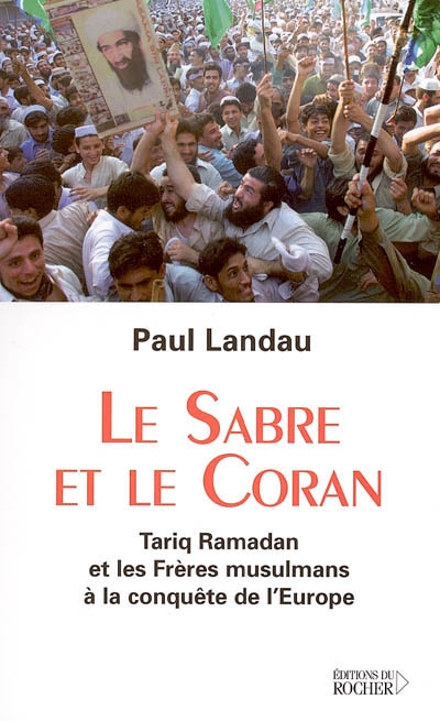 Le sabre et le Coran : Tariq Ramadan et les Frères musulmans à la conquête de l'Europe