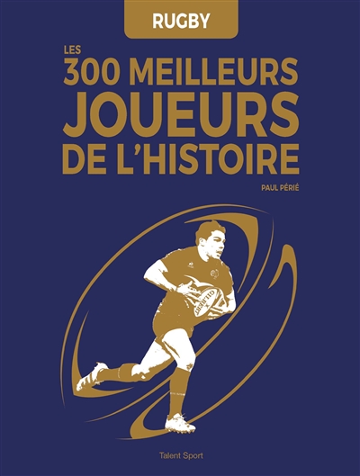 Rugby : les 300 meilleurs joueurs de l'histoire