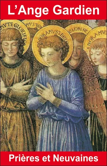 L'ange gardien : prières et neuvaines