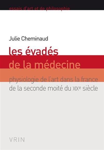 Les évadés de la médecine : physiologie de l'art dans la France de la seconde moitié du XIXe siècle