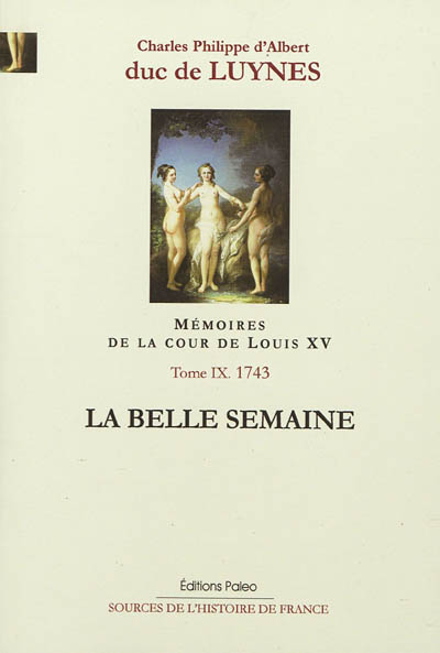 Mémoires sur la cour de Louis XV. Vol. 9. La belle semaine : août-décembre 1743, appendices à l'année 1743