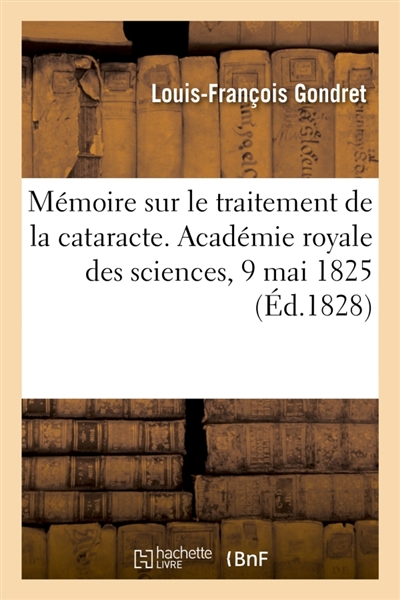 Mémoire sur le traitement de la cataracte. Académie royale des sciences, 9 mai 1825