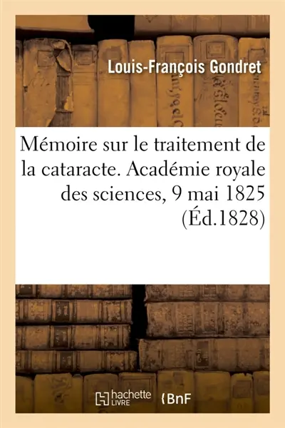 Mémoire sur le traitement de la cataracte. Académie royale des sciences, 9 mai 1825