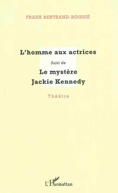 L'homme aux actrices. Le mystère Jackie Kennedy : théâtre