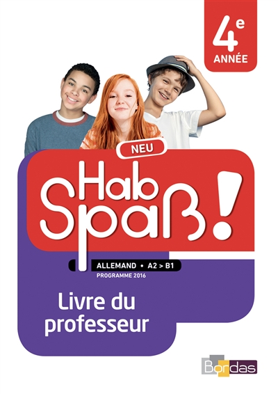 Hab Spass ! Neu, allemand A2-B1, 4e année : livre du professeur : programme 2016