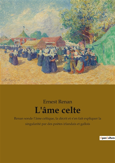 L'âme celte : Renan sonde l’âme celtique, la décrit et s’en fait expliquer la singularité par des poètes irlandais et gallois