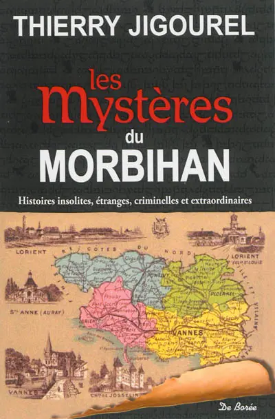 Les mystères du Morbihan : histoires insolites, étranges, criminelles et extraordinaires