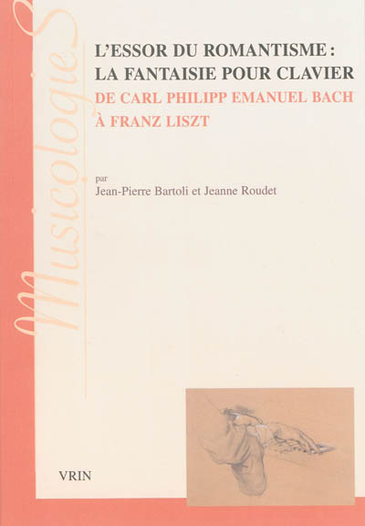 L'essor du romantisme : la fantaisie pour clavier : de Carl Philipp Emmanuel Bach à Franz Liszt