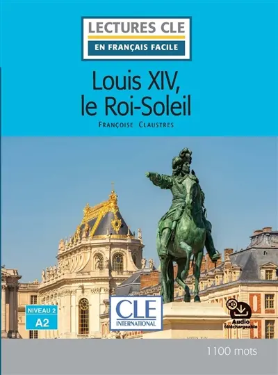 Louis XIV, le Roi-Soleil Louis XIV, le Roi-Soleil