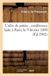 L'idée de patrie : conférence faite à Paris, le 9 février 1899