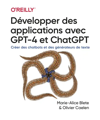 Développer des applications avec GPT-4 et ChatGPT : créer des chatbots et des générateurs de texte