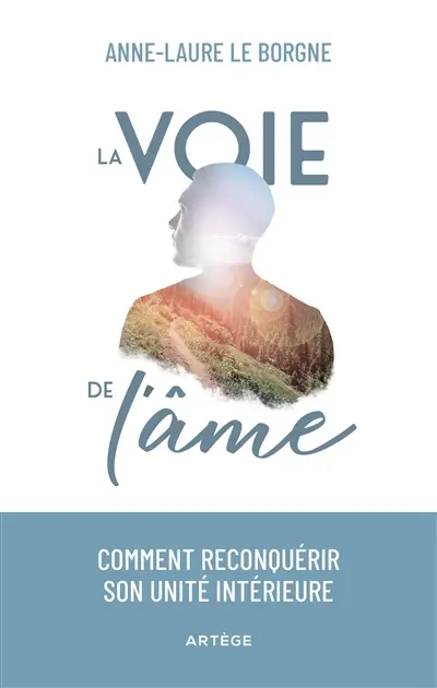 La voie de l'âme : comment reconquérir son unité intérieure