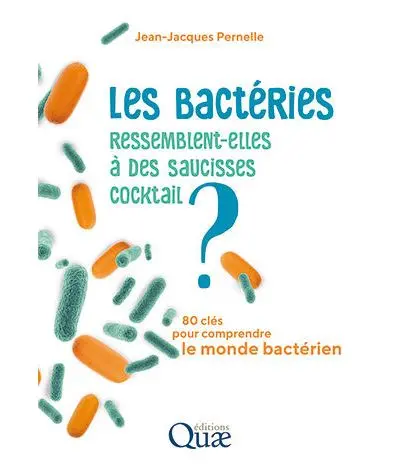 Les bactéries ressemblent-elles à des saucisses cocktail ? : 80 clés pour comprendre le monde bactérien Les bactéries ressemblent-elles à des saucisses cocktail ? : 80 clés pour comprendre le monde bactérien