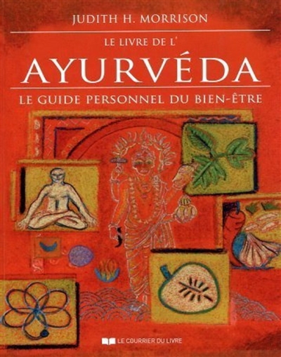 Le livre de l'ayurvéda : le guide personnel du bien-être
