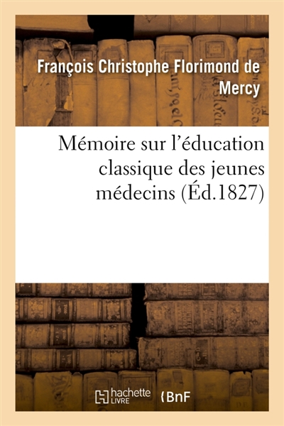 Mémoire sur l'éducation classique des jeunes médecins : considérée sous le seul point de vue de la haute littérature et pratique médicale