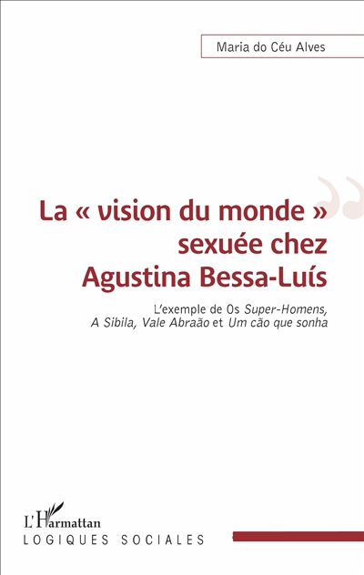 La vision du monde sexuée chez Agustina Bessa-Luis : l'exemple de Os Super-Homens, A Sibila, Vale Abraao et Um cao que sonha