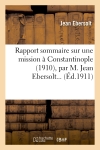Rapport sommaire sur une mission à Constantinople (1910), par M. Jean Ebersolt...