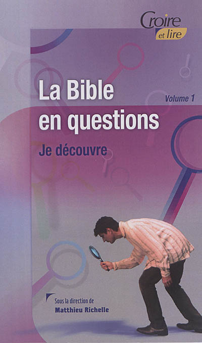 La Bible en questions. Vol. 1. Je découvre
