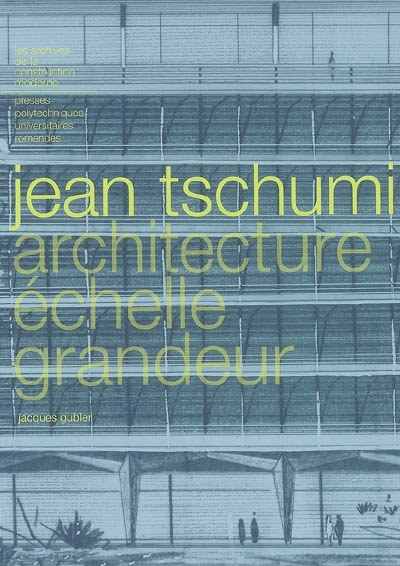 Jean Tschumi : architecture échelle grandeur
