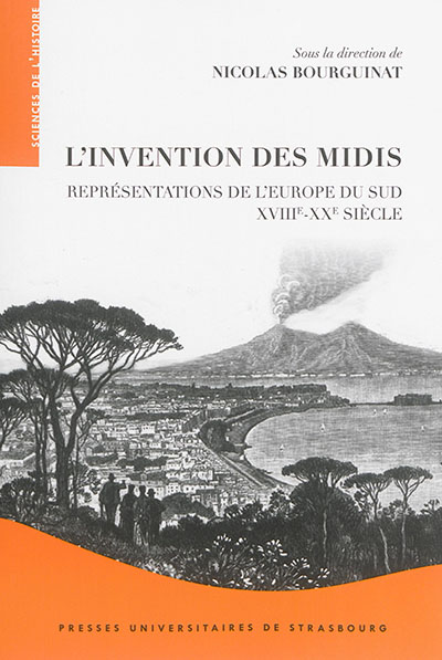 L'invention des Midis : représentations de l'Europe du Sud, XVIIIe-XXe siècle