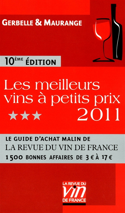 Les meilleurs vins à petits prix 2011 : le guide d'achat malin de la Revue du vin de France : 1 500 bonnes affaires de 3 euros à 17 euros