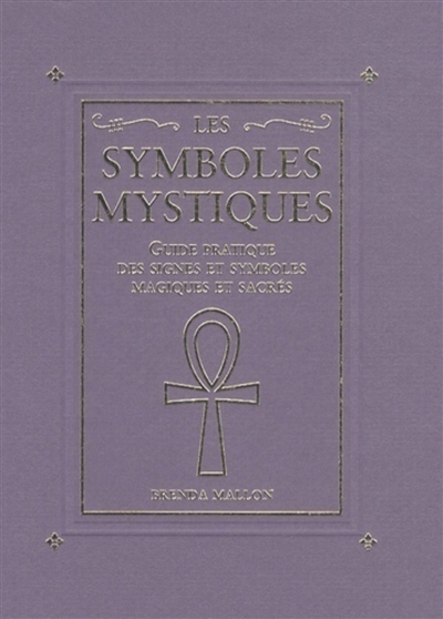 Les symboles mystiques : guide pratique des signes et symboles magiques et sacrés