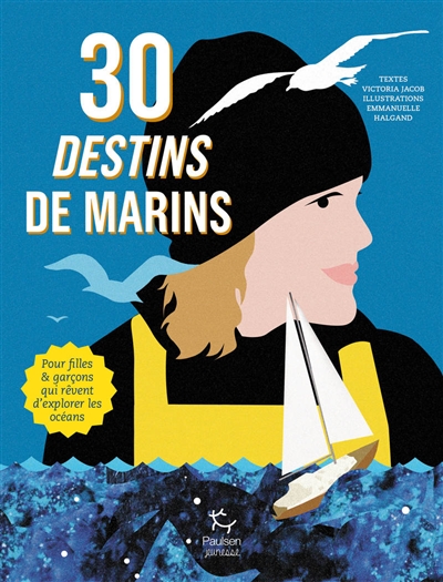 30 destins de marins : pour filles & garçons qui rêvent d'explorer les océans - Victoria Jacob