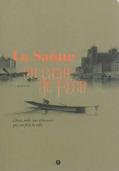La Saône au coeur de Lyon : deux mille ans d'histoire qui ont fait la ville