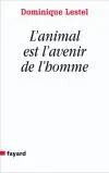 L'animal est l'avenir de l'homme : munitions pour ceux qui veulent (toujours) défendre les animaux