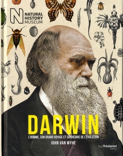 Darwin : l'homme, son grand voyage et sa théorie de l'évolution