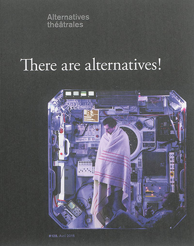 Alternatives théâtrales, n° 128. There are no alternatives !